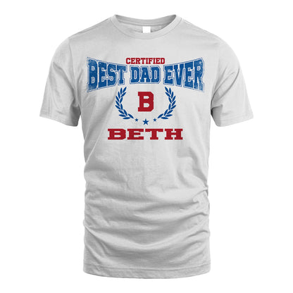 Certified Best Dad Ever Shirt BETH M1-11