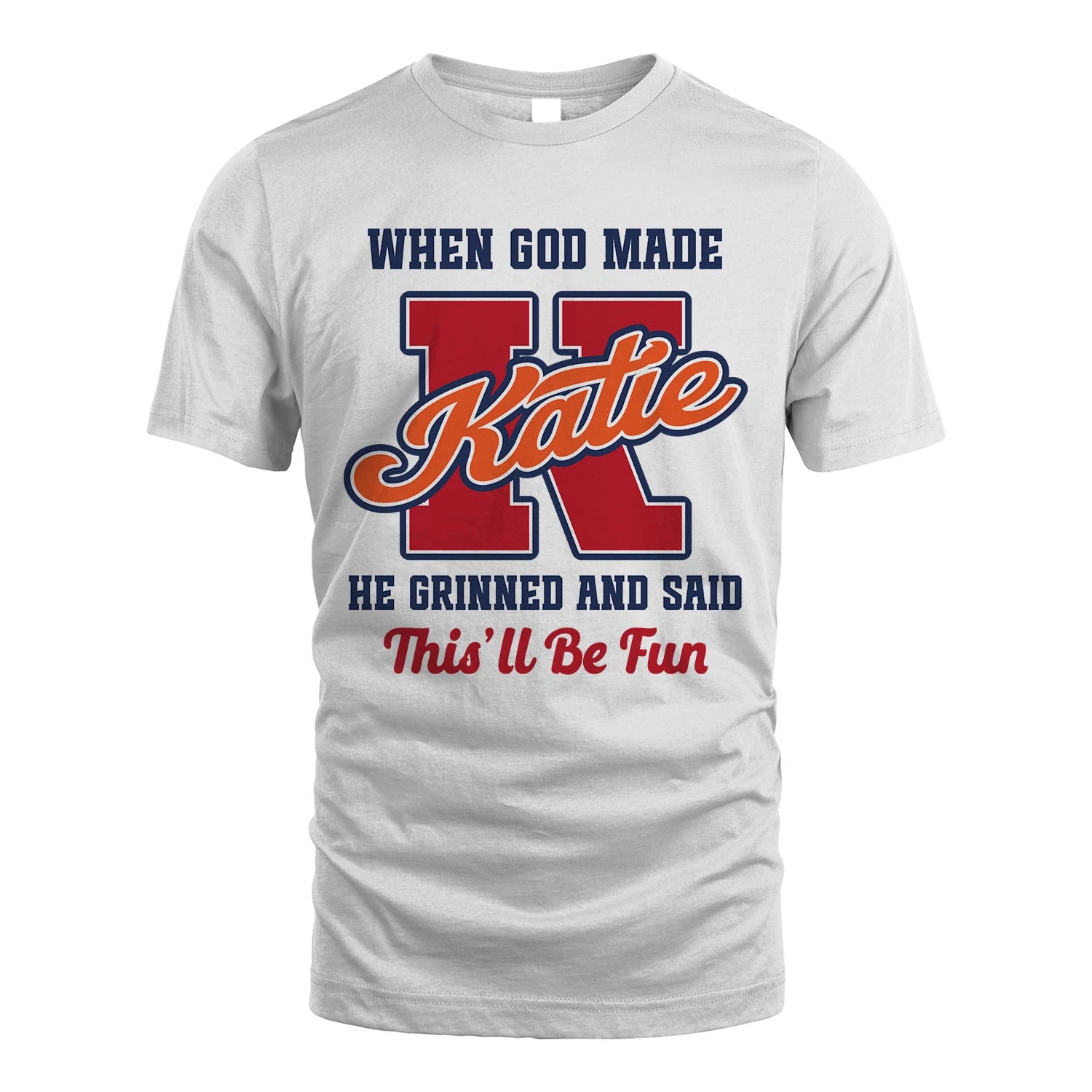 God Made Your Name Custom Shirt KATIE M1-16