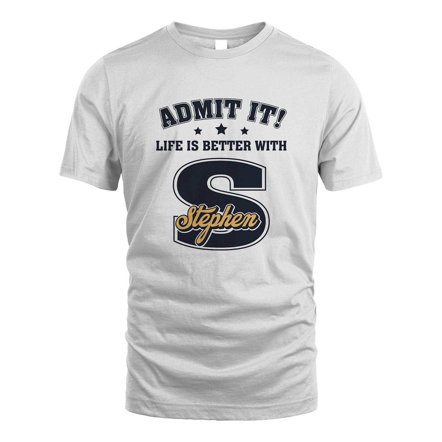 Life Is Better With Your Name Shirt STEPHEN M1-17