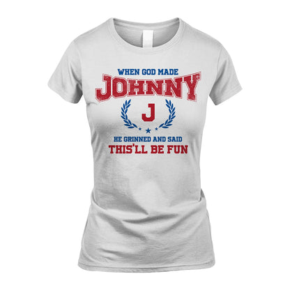 When God Made He Grinned And Said This'll Be Fun Shirt JOHNNY M1-12