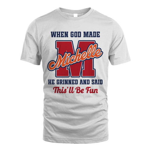 God Made Your Name Custom Shirt MICHELLE M1-16