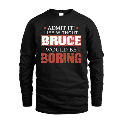 Admit It Life Without Your Name Would Be Boring Warning Shirt BRUCE M1-44
