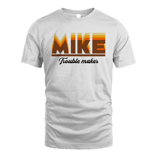 Your Name Trouble Maker Funny Shirt MIKE M1-34