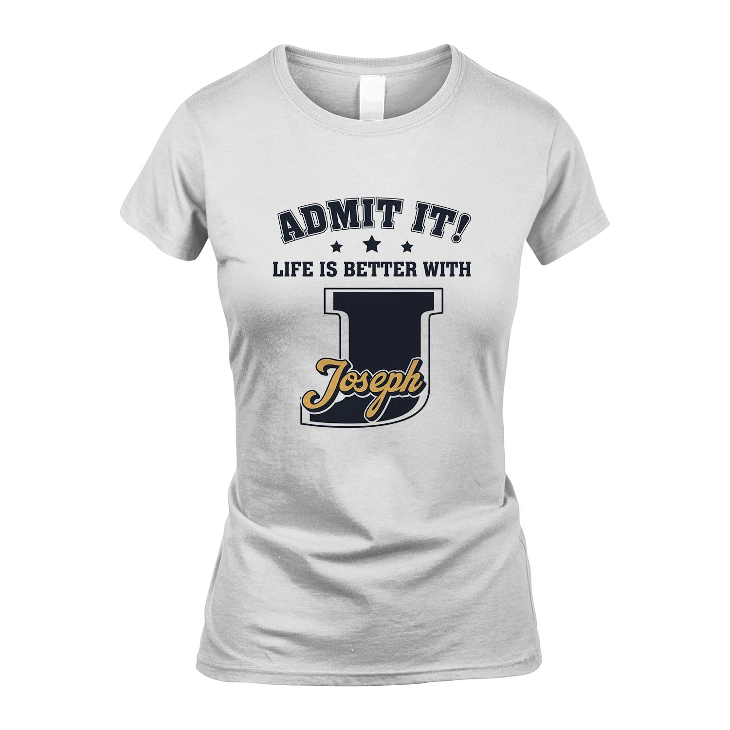 Life Is Better With Your Name Shirt JOSEPH M1-17