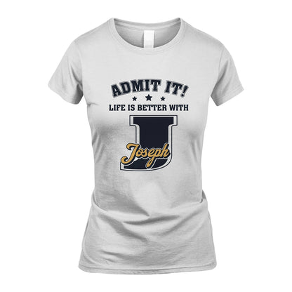 Life Is Better With Your Name Shirt JOSEPH M1-17