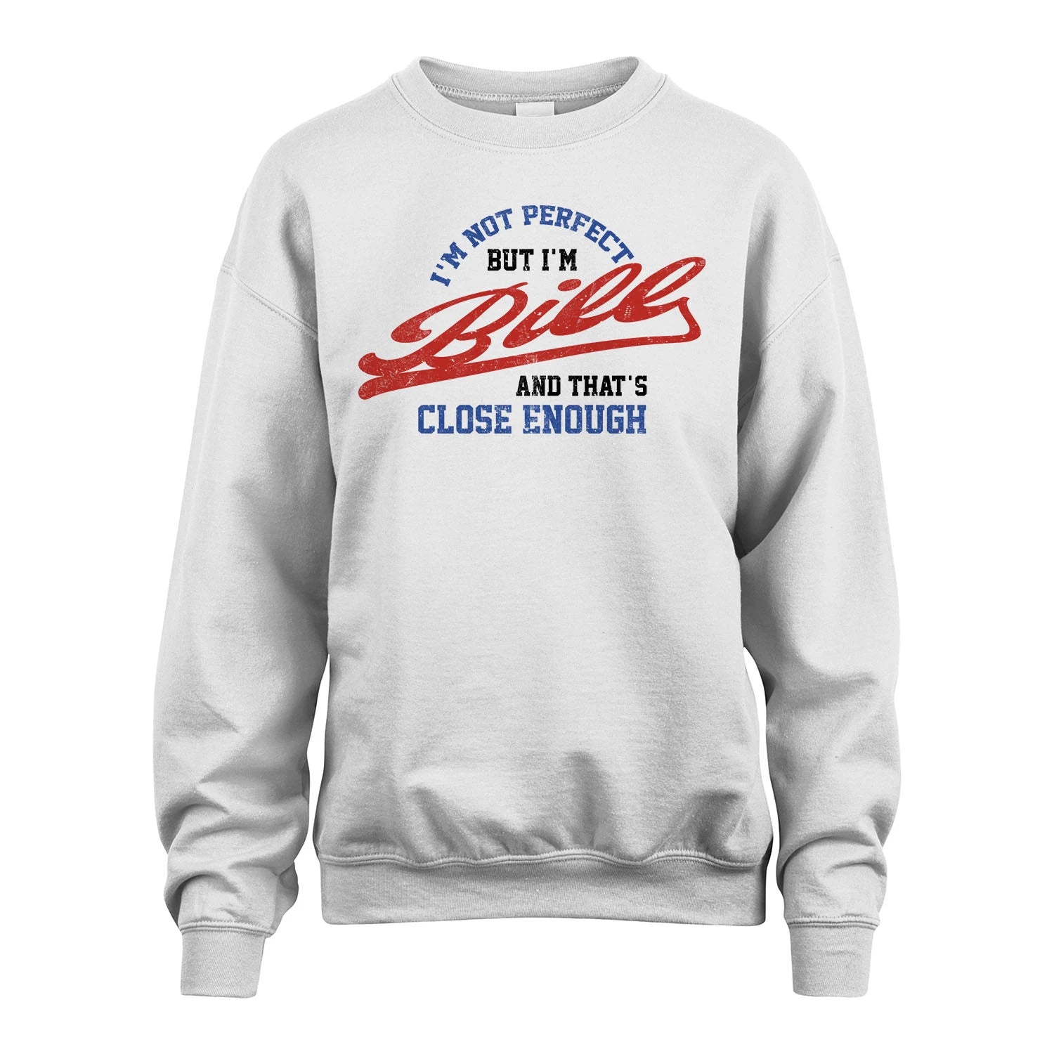 I'm Not Perfect But I'm Your Name And That's Close Enough Shirt BILL M1-27