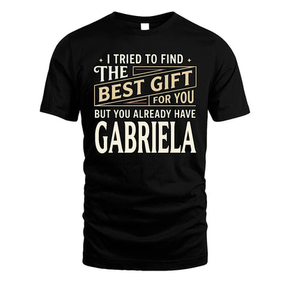 I Tried To Find The Best Gift For You Shirt GABRIELA M1-3
