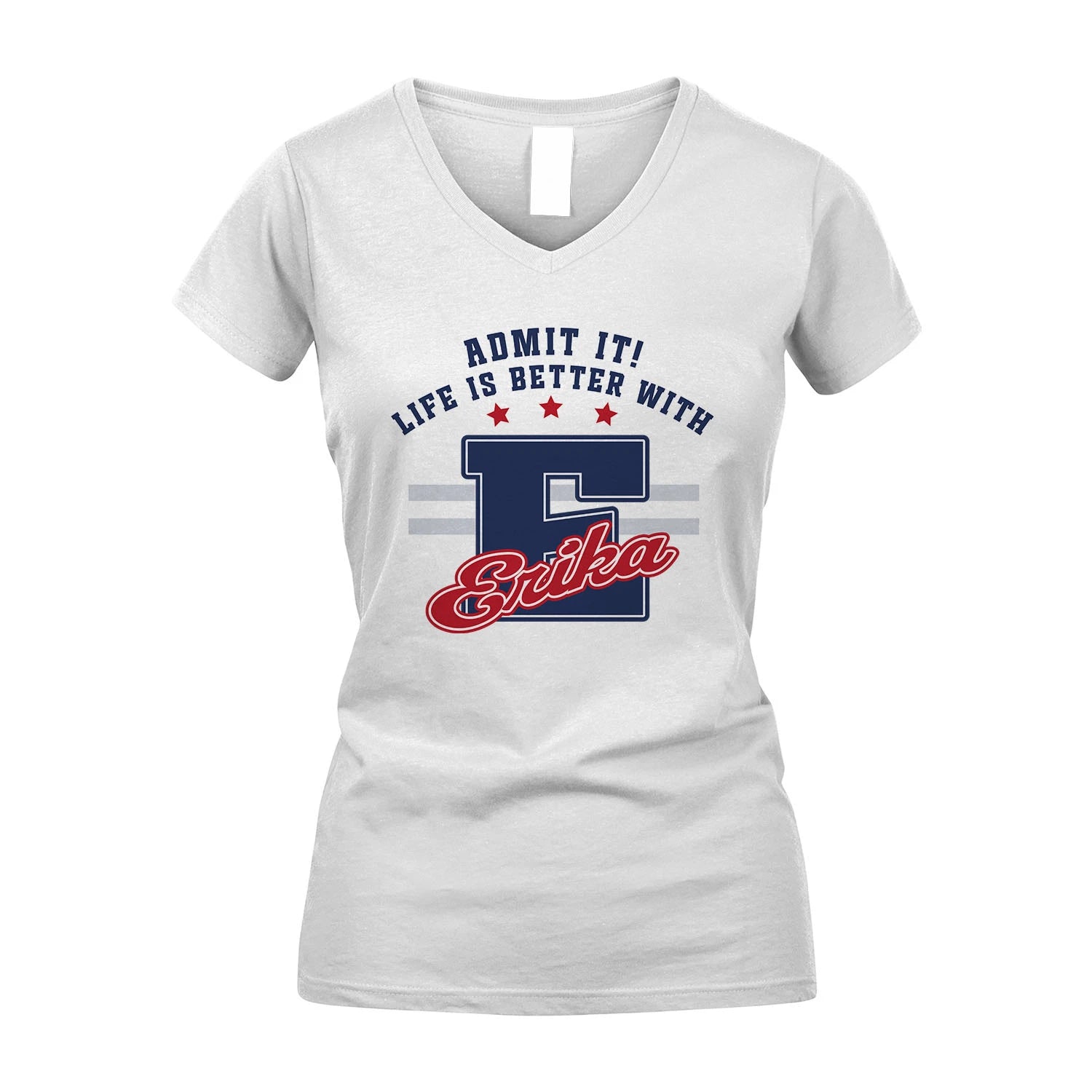 Admit It Life Is Better With Your Name Custom Shirt ERIKA M1-20