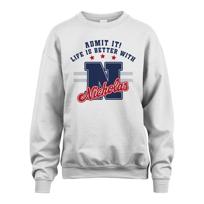 Admit It Life Is Better With Your Name Custom Shirt NICHOLAS M1-20