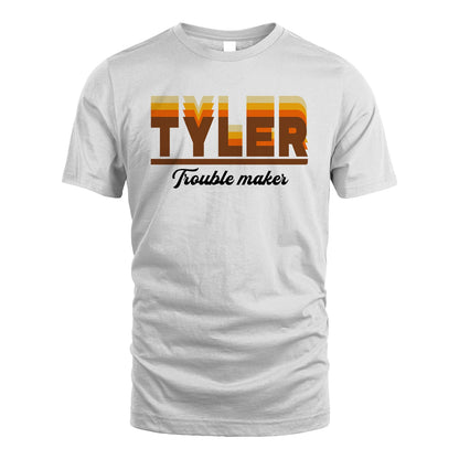 Your Name Trouble Maker Funny Shirt TYLER M1-34