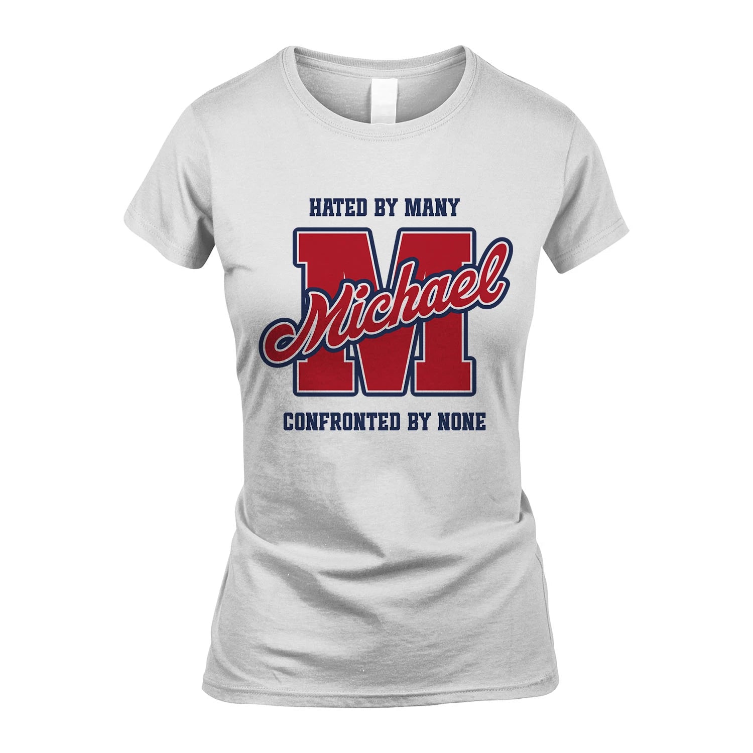 Hated By Many Confronted By None Personalized Name Shirt MICHAEL M1-8