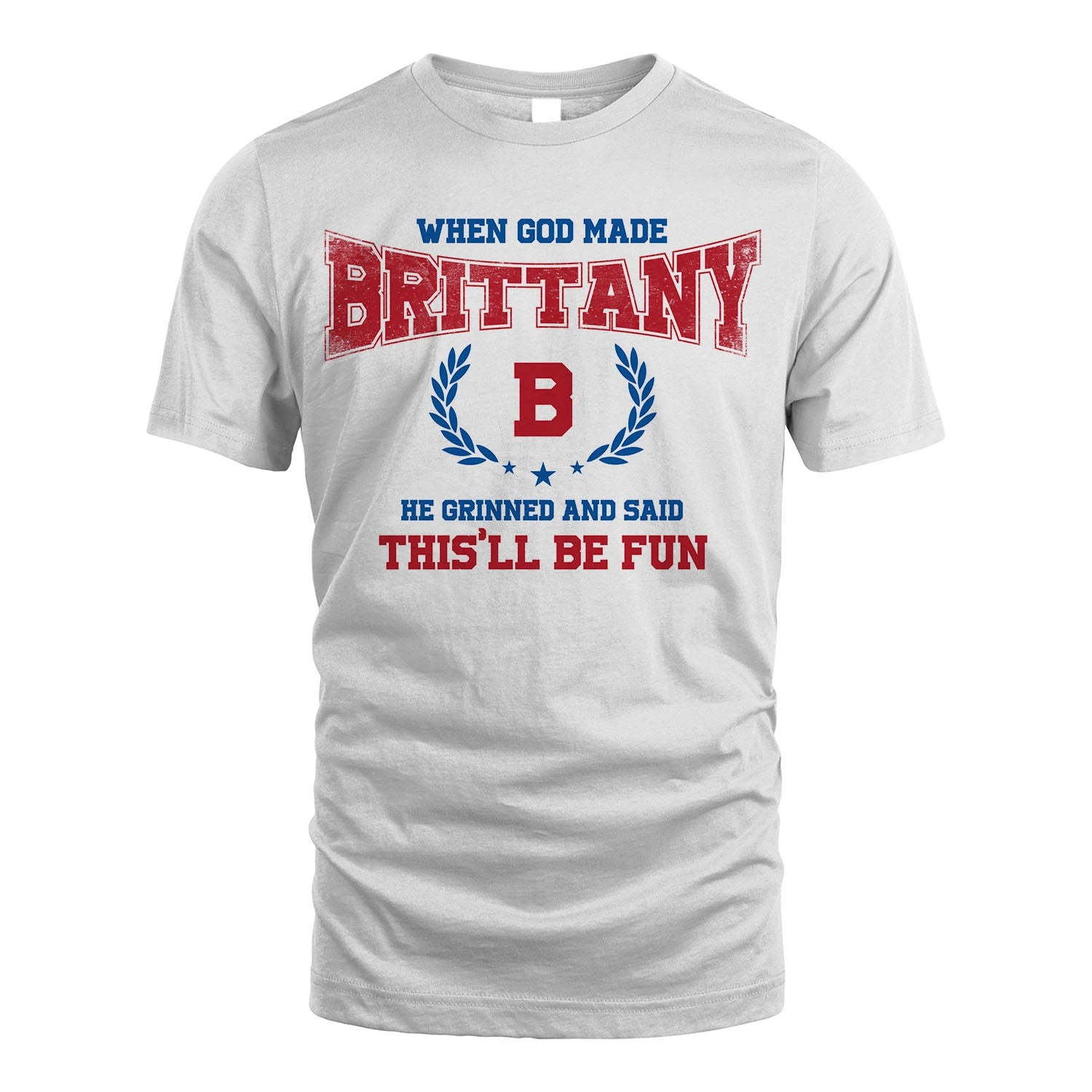 When God Made He Grinned And Said This'll Be Fun Shirt BRITTANY M1-12