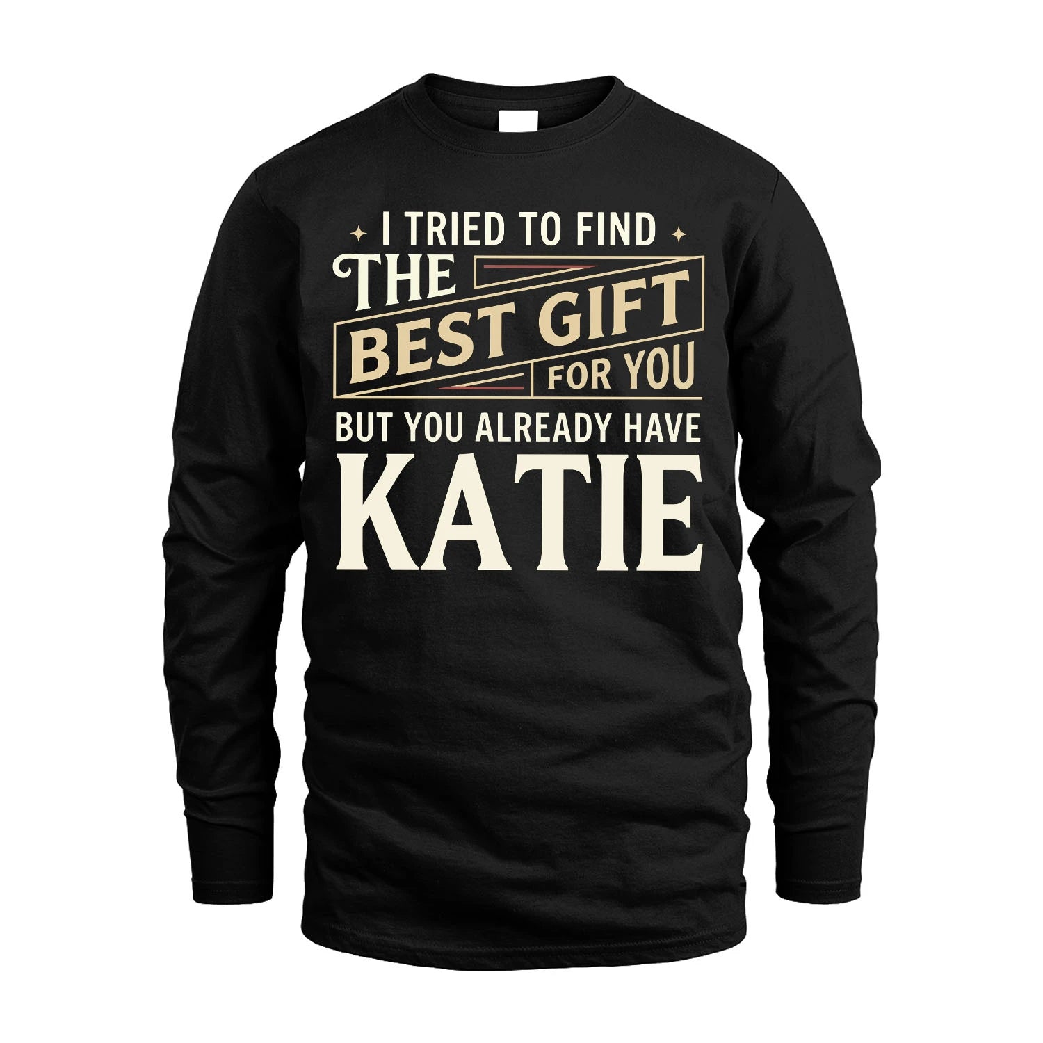 I Tried To Find The Best Gift For You Shirt KATIE M1-3