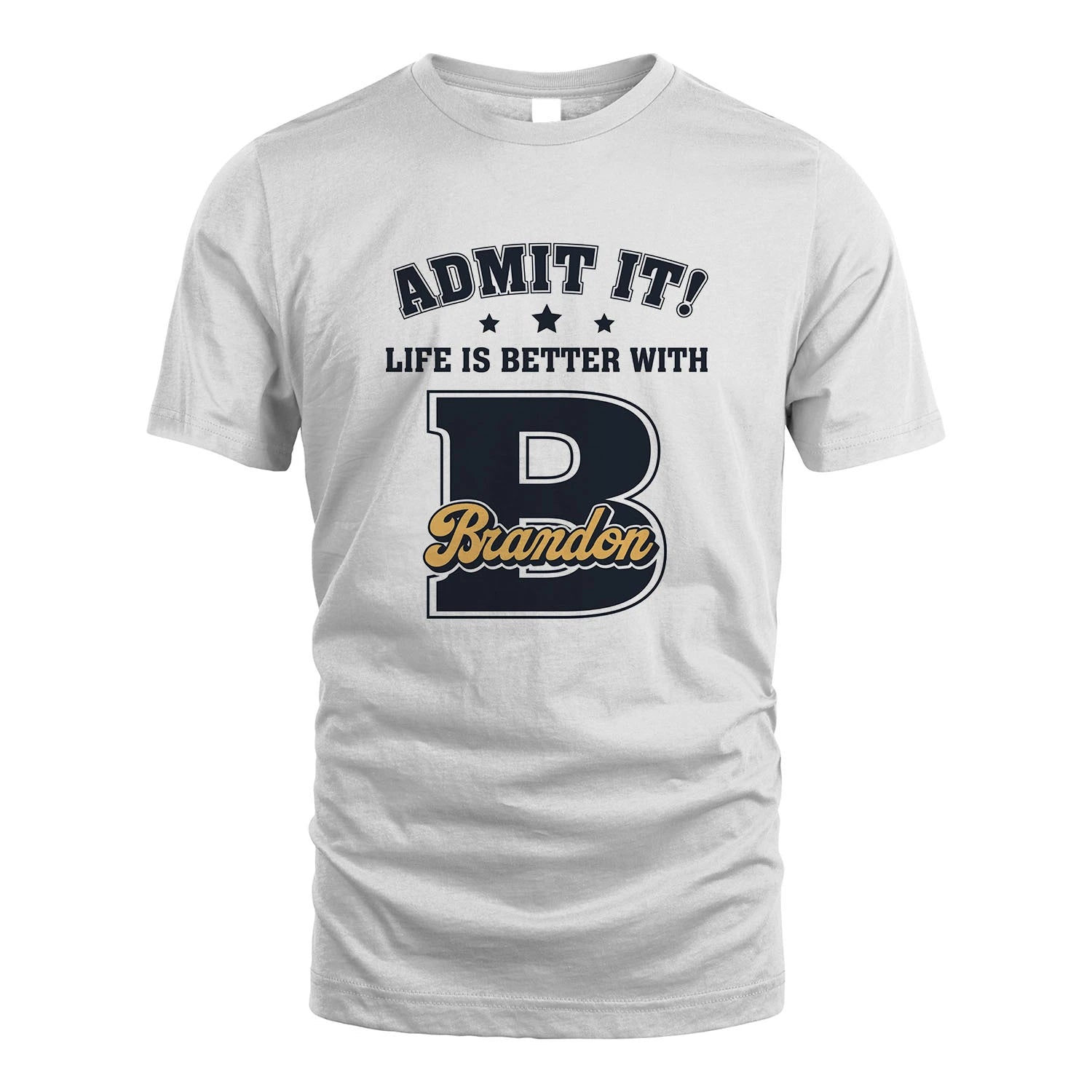Life Is Better With Your Name Shirt BRANDON M1-17