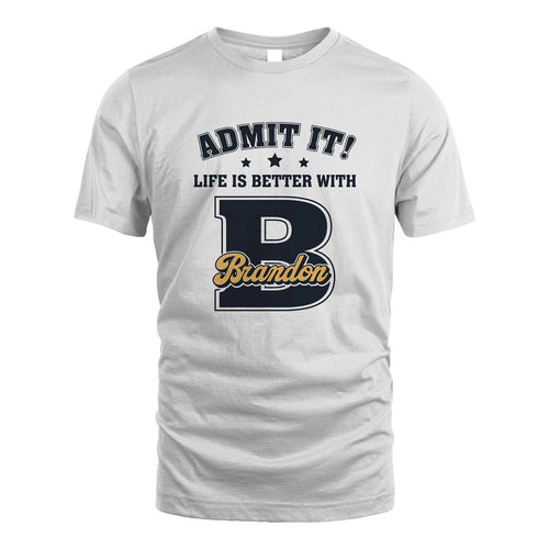 Life Is Better With Your Name Shirt BRANDON M1-17