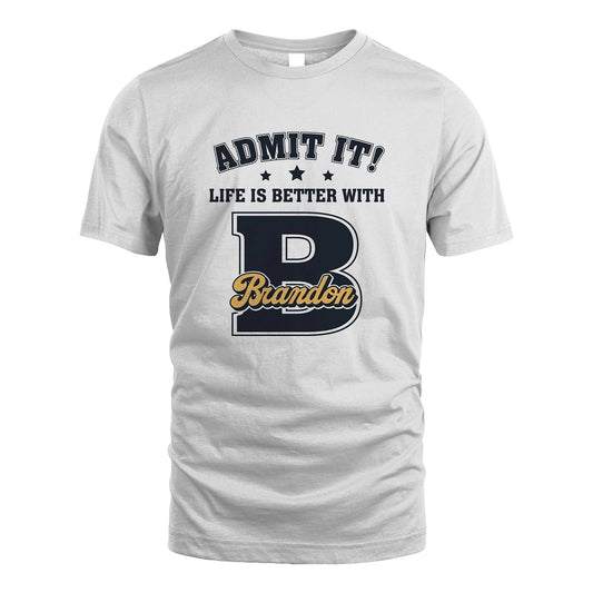 Life Is Better With Your Name Shirt BRANDON M1-17