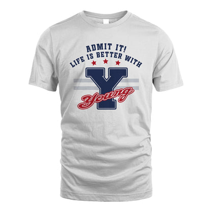 Admit It Life Is Better With Your Name Custom Shirt YOUNG M1-20