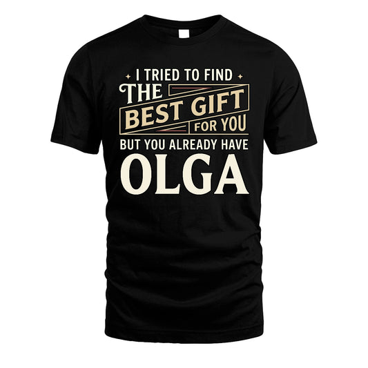 I Tried To Find The Best Gift For You Shirt OLGA M1-3