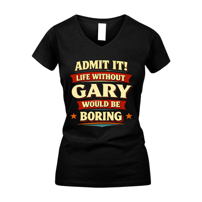 GARY 13K1-503 Admit It Life Without...