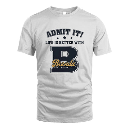 Life Is Better With Your Name Shirt BRENDA M1-17
