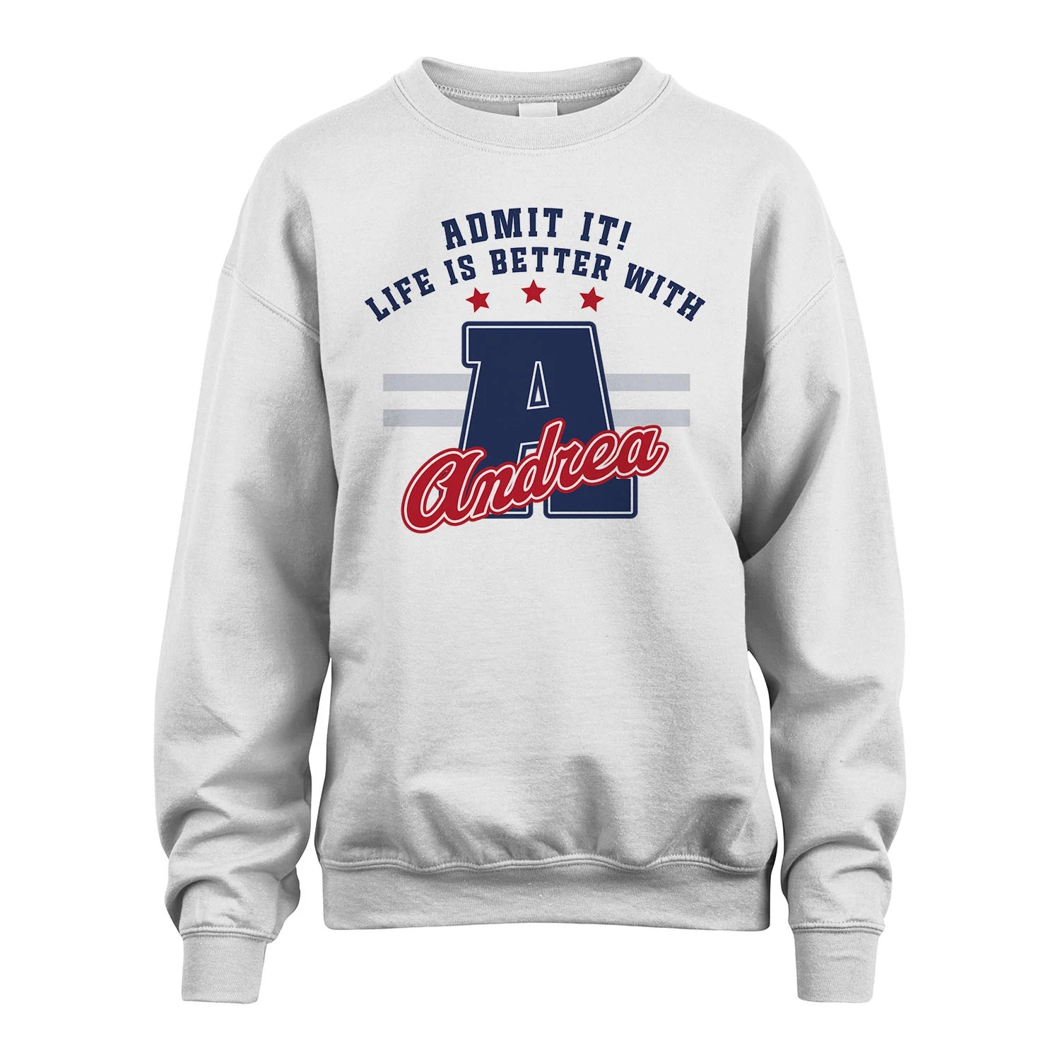 Admit It Life Is Better With Your Name Custom Shirt ANDREA M1-20
