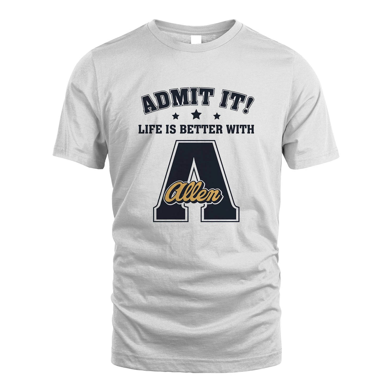 Life Is Better With Your Name Shirt ALLEN M1-17