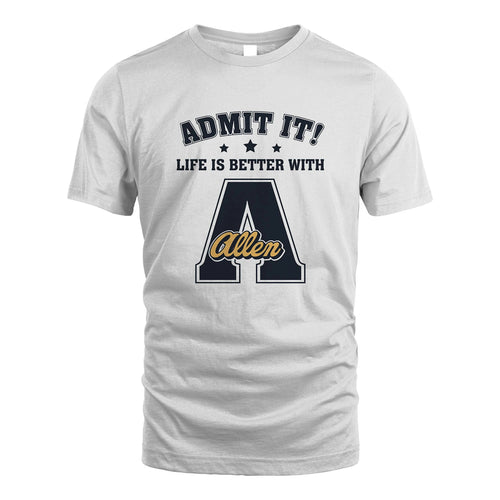 Life Is Better With Your Name Shirt ALLEN M1-17