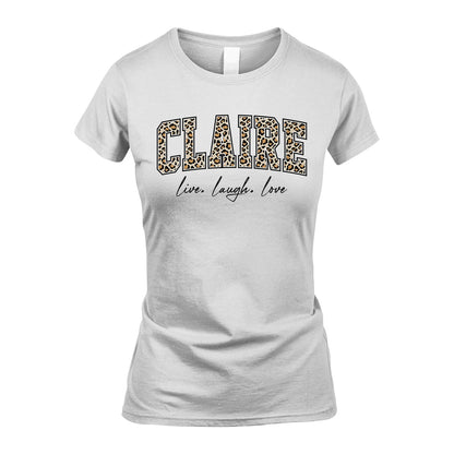 Live Laugh Love Custom Name With Leopard Pattern Shirt CLAIRE M1-13