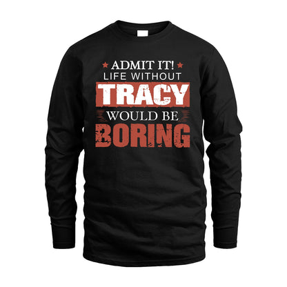 Admit It Life Without Your Name Would Be Boring Warning Shirt TRACY M1-44
