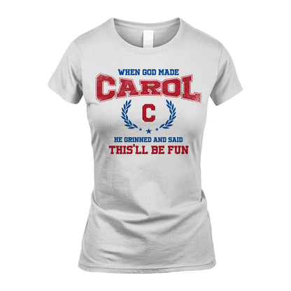 When God Made He Grinned And Said This'll Be Fun Shirt CAROL M1-12