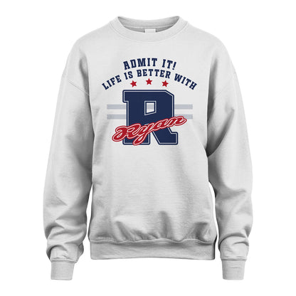 Admit It Life Is Better With Your Name Custom Shirt RYAN M1-20