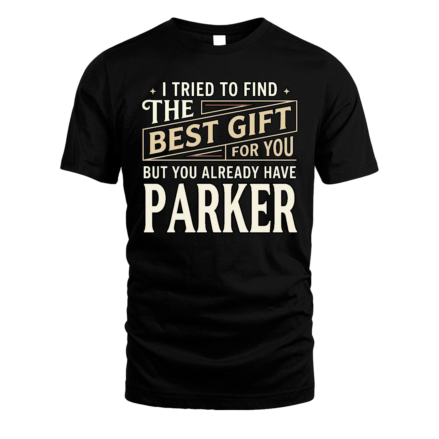 I Tried To Find The Best Gift For You Shirt PARKER M1-3