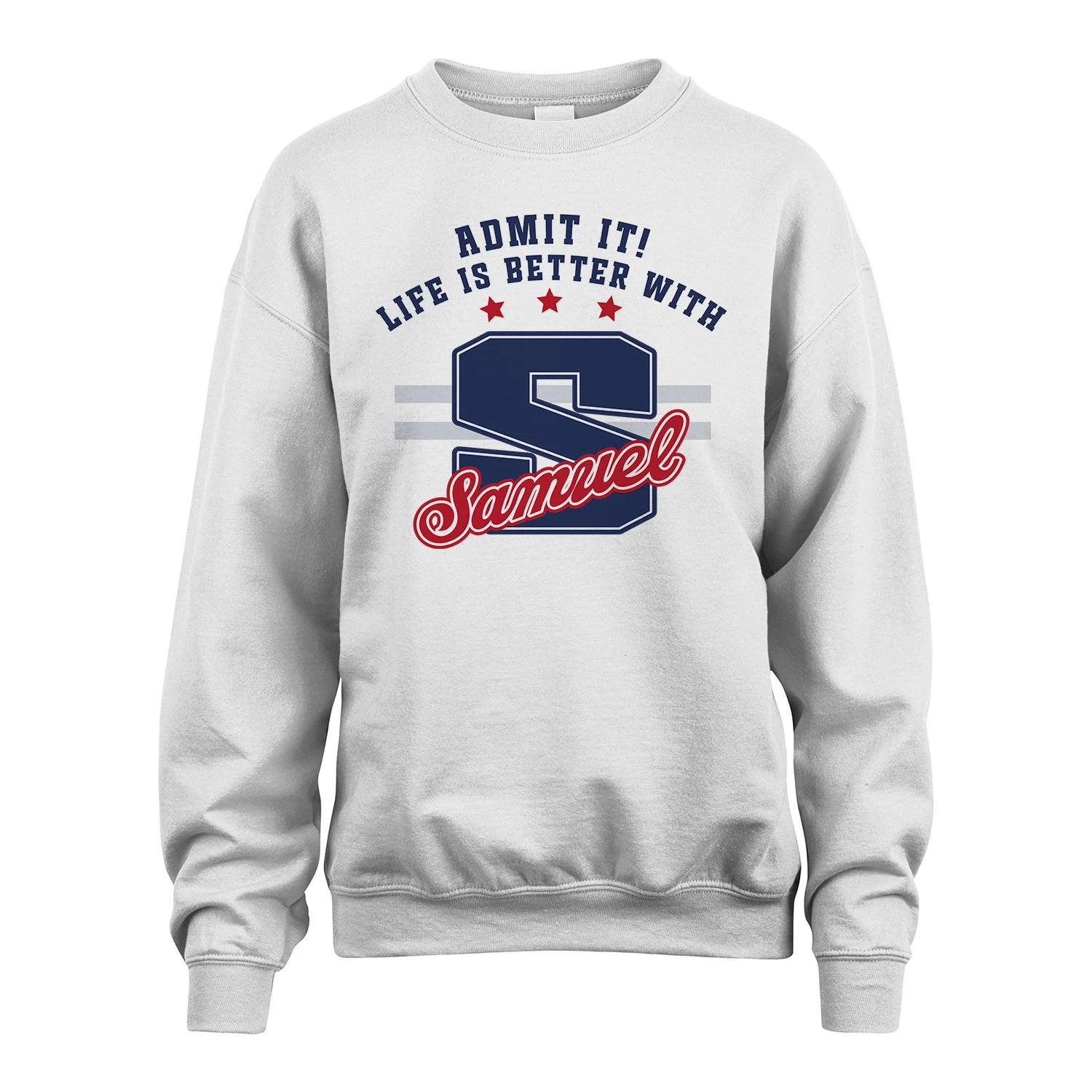 Admit It Life Is Better With Your Name Custom Shirt SAMUEL M1-20