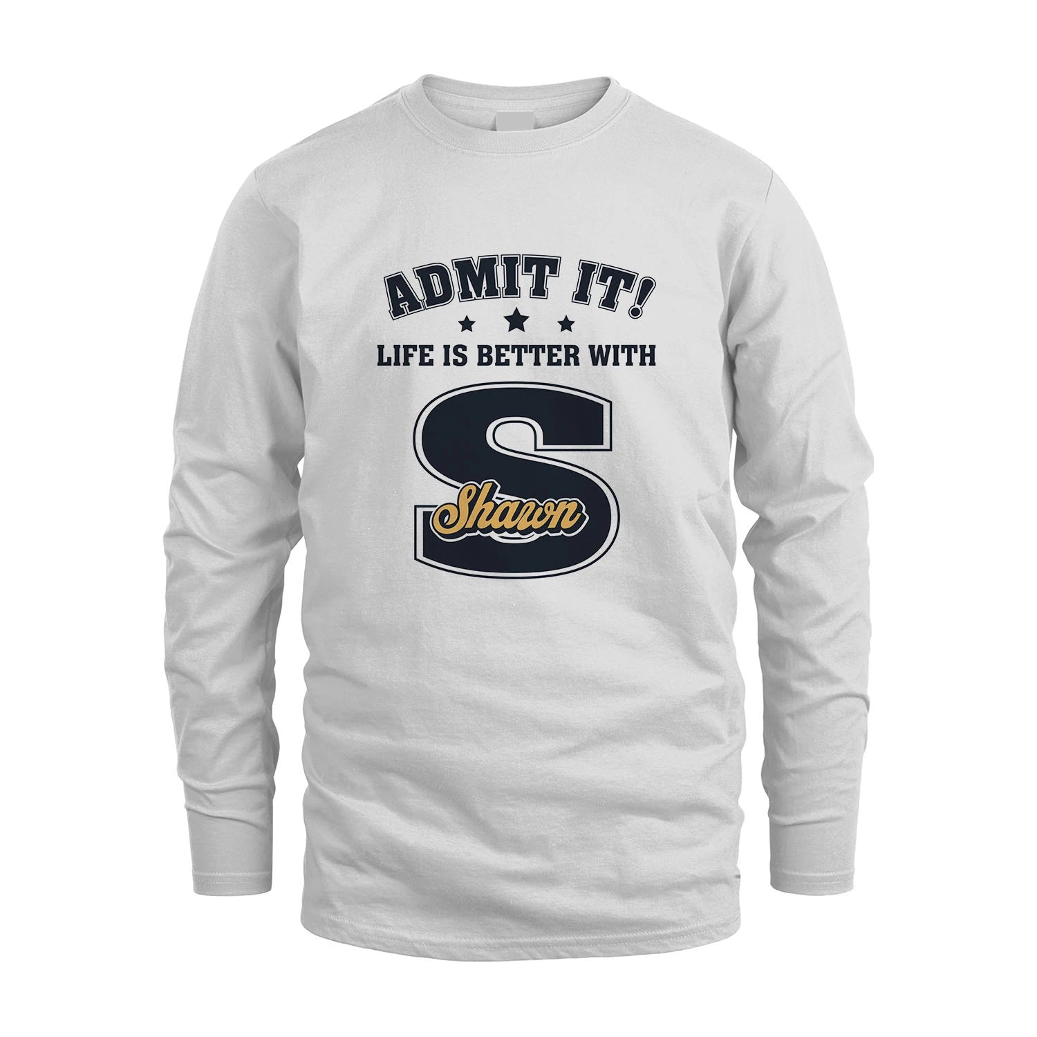 Life Is Better With Your Name Shirt SHAWN M1-17