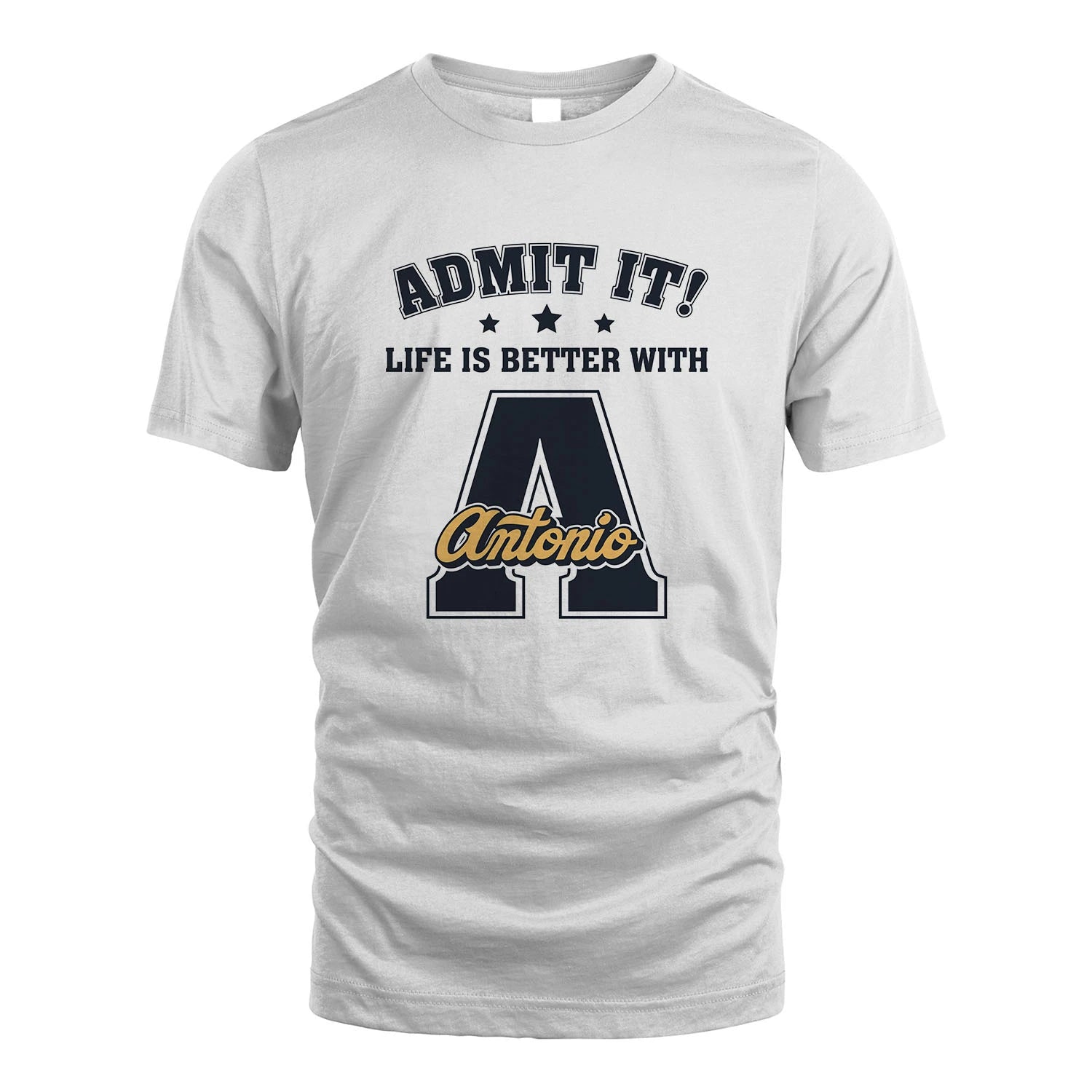 Life Is Better With Your Name Shirt ANTONIO M1-17