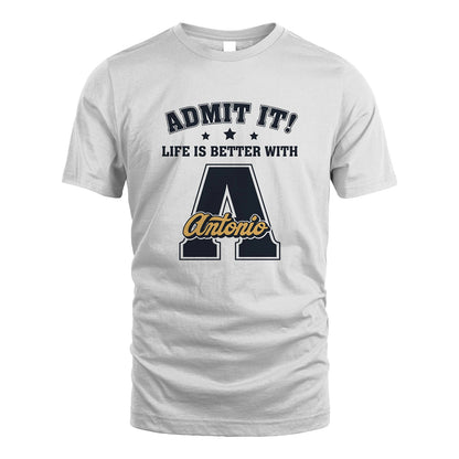Life Is Better With Your Name Shirt ANTONIO M1-17