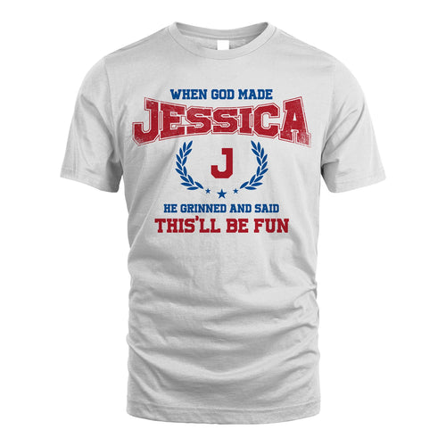 When God Made He Grinned And Said This'll Be Fun Shirt JESSICA M1-12