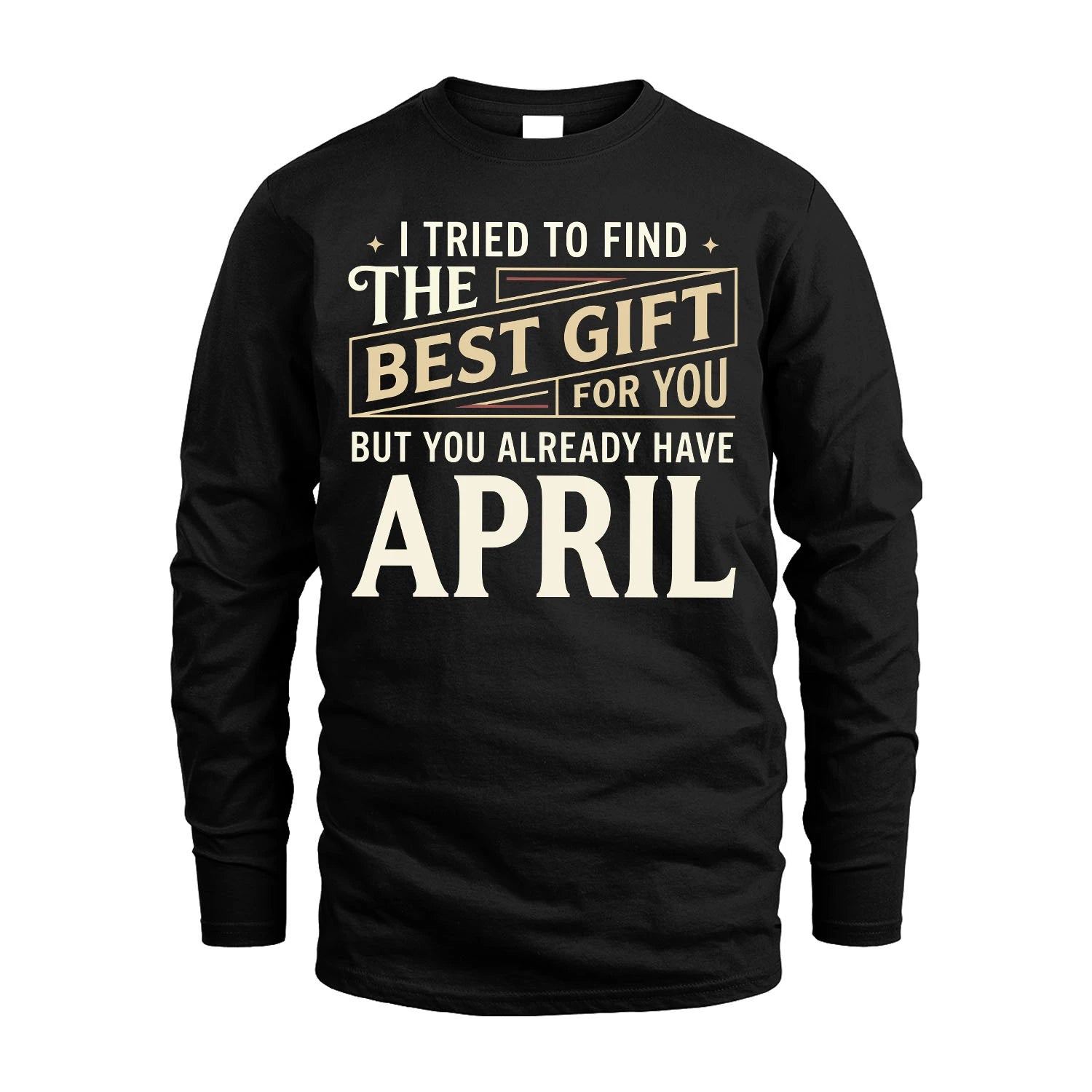 I Tried To Find The Best Gift For You Shirt APRIL M1-3