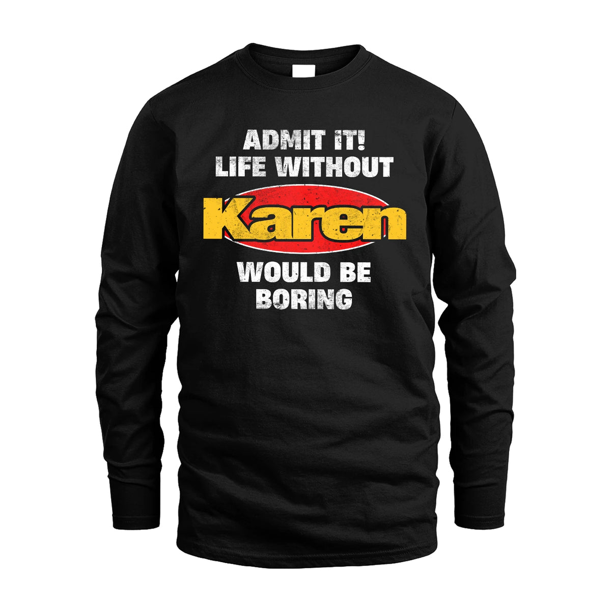 Admit It Life Without Your Name Would Be Boring Funny Custom Shirt KAREN M1-43