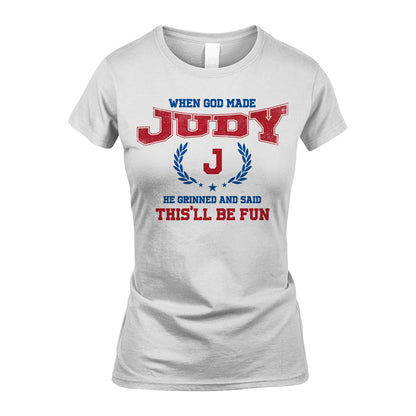 When God Made He Grinned And Said This'll Be Fun Shirt JUDY M1-12