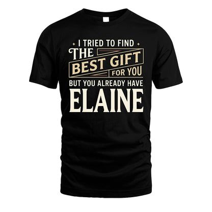 I Tried To Find The Best Gift For You Shirt ELAINE M1-3