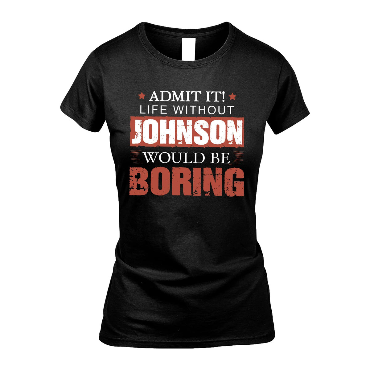 Admit It Life Without Your Name Would Be Boring Warning Shirt JOHNSON M1-44
