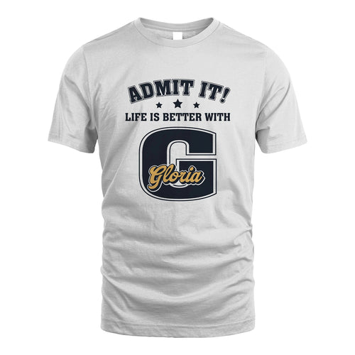 Life Is Better With Your Name Shirt GLORIA M1-17