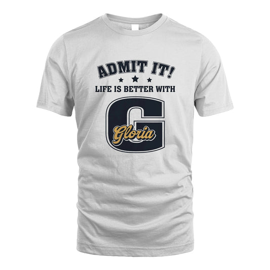 Life Is Better With Your Name Shirt GLORIA M1-17