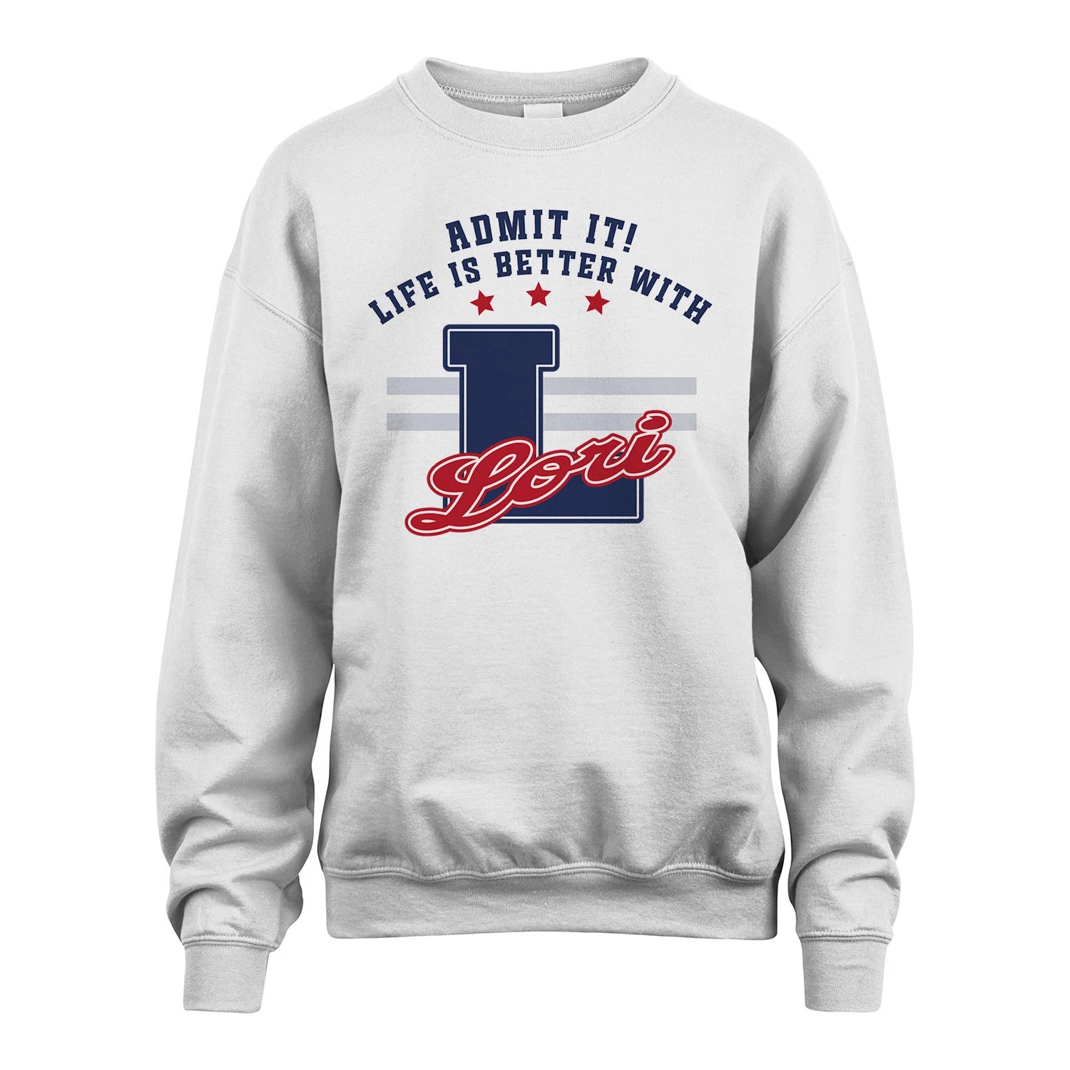 Admit It Life Is Better With Your Name Custom Shirt LORI M1-20