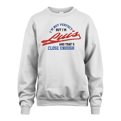 I'm Not Perfect But I'm Your Name And That's Close Enough Shirt LUIS M1-27