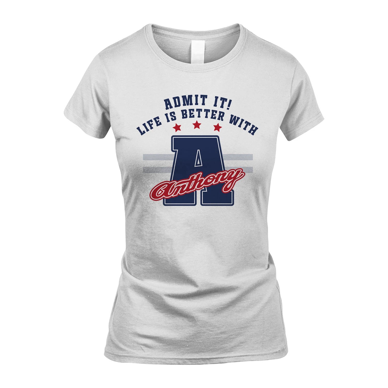 Admit It Life Is Better With Your Name Custom Shirt ANTHONY M1-20
