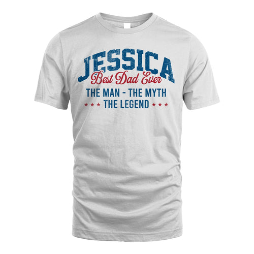Best Dad Ever The Man The Myth The Legend JESSICA M1-7