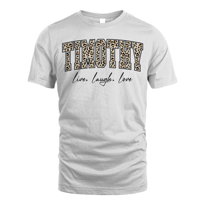 Live Laugh Love Custom Name With Leopard Pattern Shirt TIMOTHY M1-13