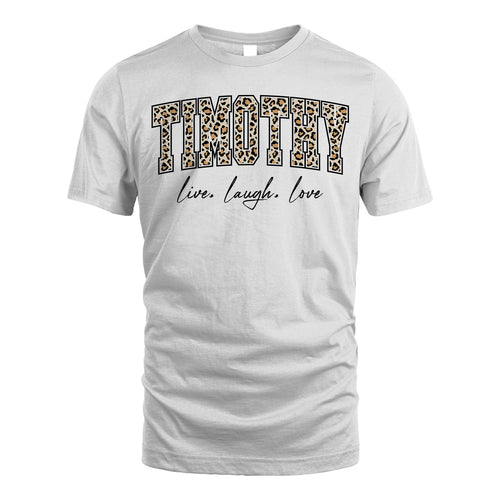 Live Laugh Love Custom Name With Leopard Pattern Shirt TIMOTHY M1-13